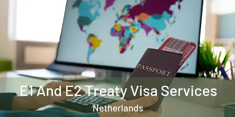  E1 And E2 Treaty Visa Services Netherlands