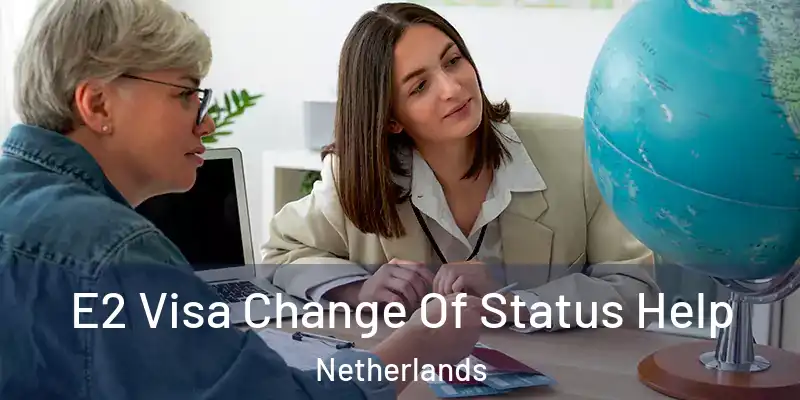  E2 Visa Change Of Status Help Netherlands