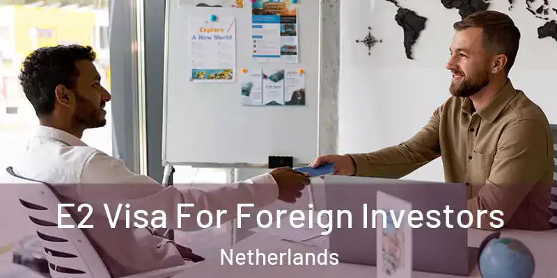  E2 Visa For Foreign Investors Netherlands