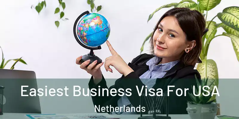  Easiest Business Visa For USA Netherlands