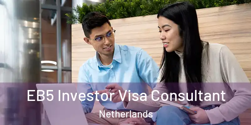  EB5 Investor Visa Consultant Netherlands
