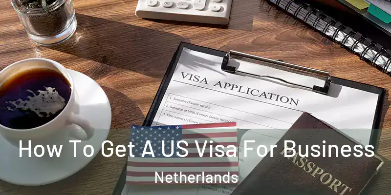  How To Get A US Visa For Business Netherlands