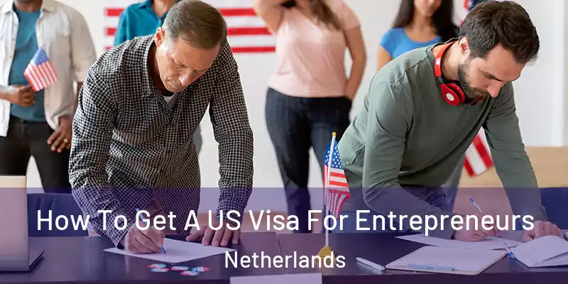  How To Get A US Visa For Entrepreneurs Netherlands