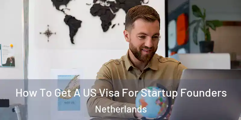  How To Get A US Visa For Startup Founders Netherlands