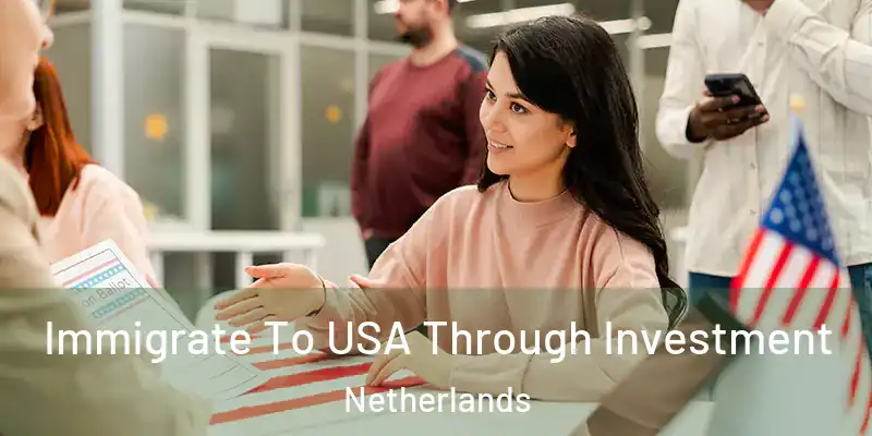  Immigrate To USA Through Investment Netherlands