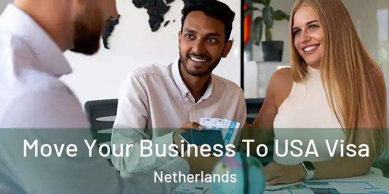  Move Your Business To USA Visa Netherlands