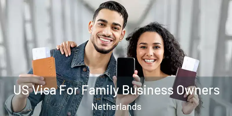  US Visa For Family Business Owners Netherlands