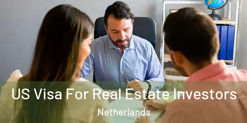  US Visa For Real Estate Investors Netherlands