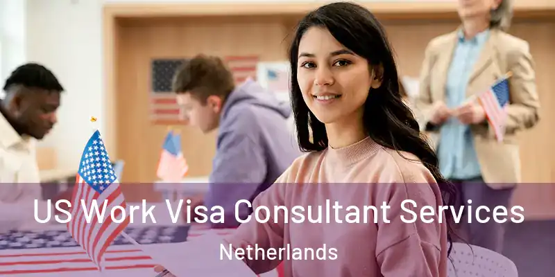  US Work Visa Consultant Services Netherlands