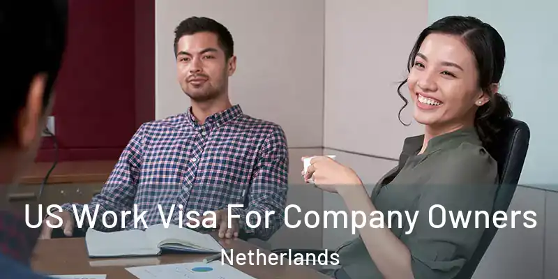  US Work Visa For Company Owners Netherlands