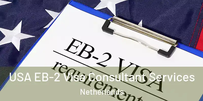  USA EB-2 Visa Consultant Services Netherlands