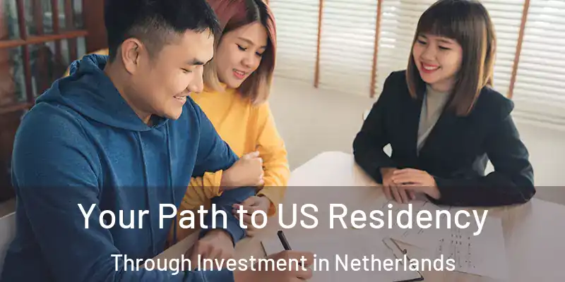  Your Path to US Residency Through Investment in Netherlands